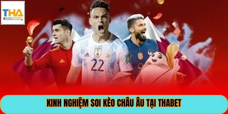 Kinh nghiệm soi kèo châu âu tại Thabet