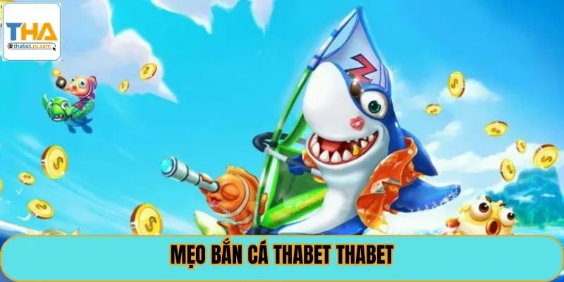 Mẹo Bắn Cá THABET