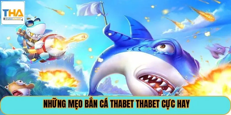 Những mẹo bắn cá thabet cực hay
