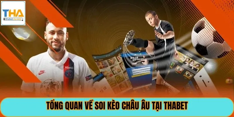 Tổng quan về soi kèo châu âu tại Thabet